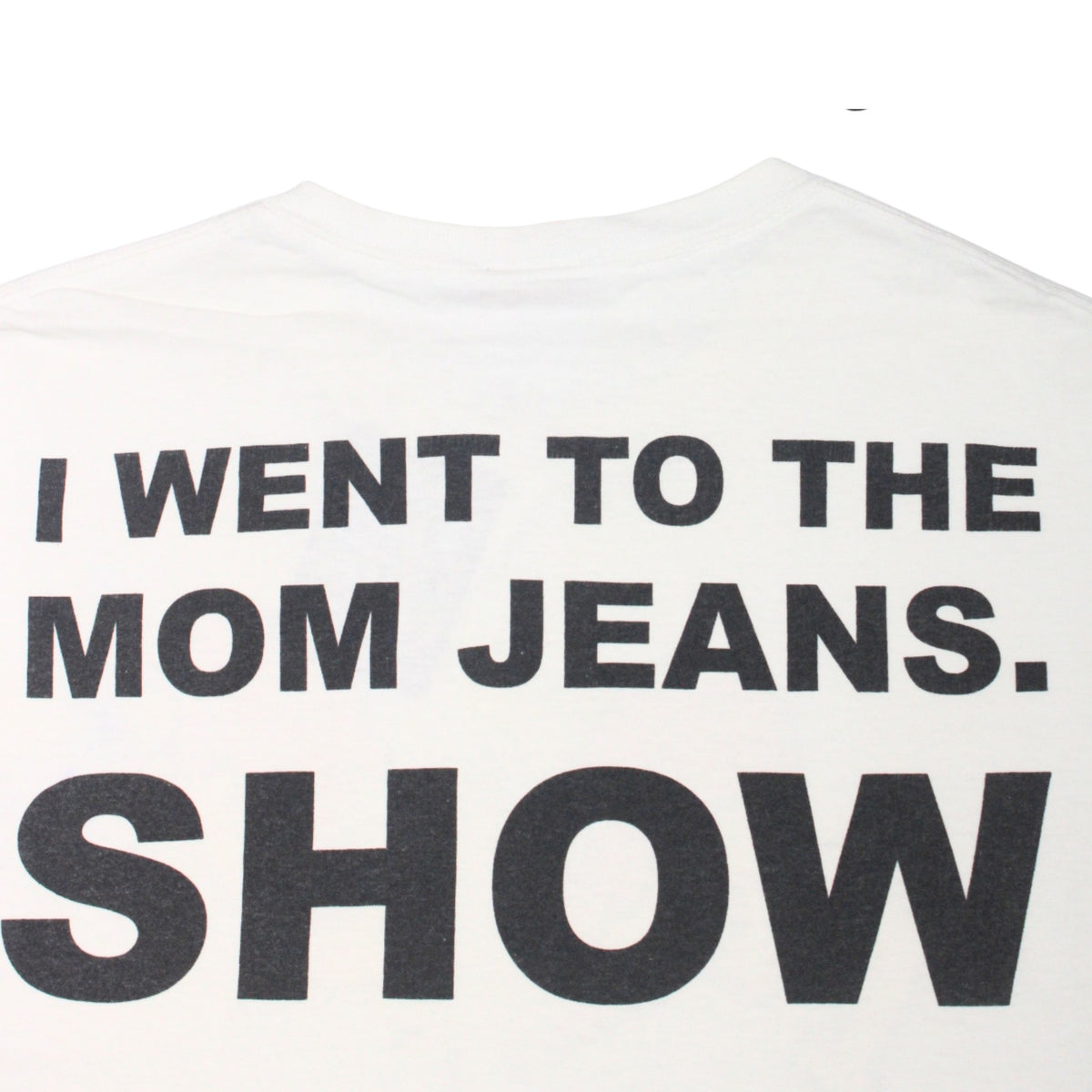 2010S MOM JEANS "I WENT TO THE MOM JEANS SHOW" TEE