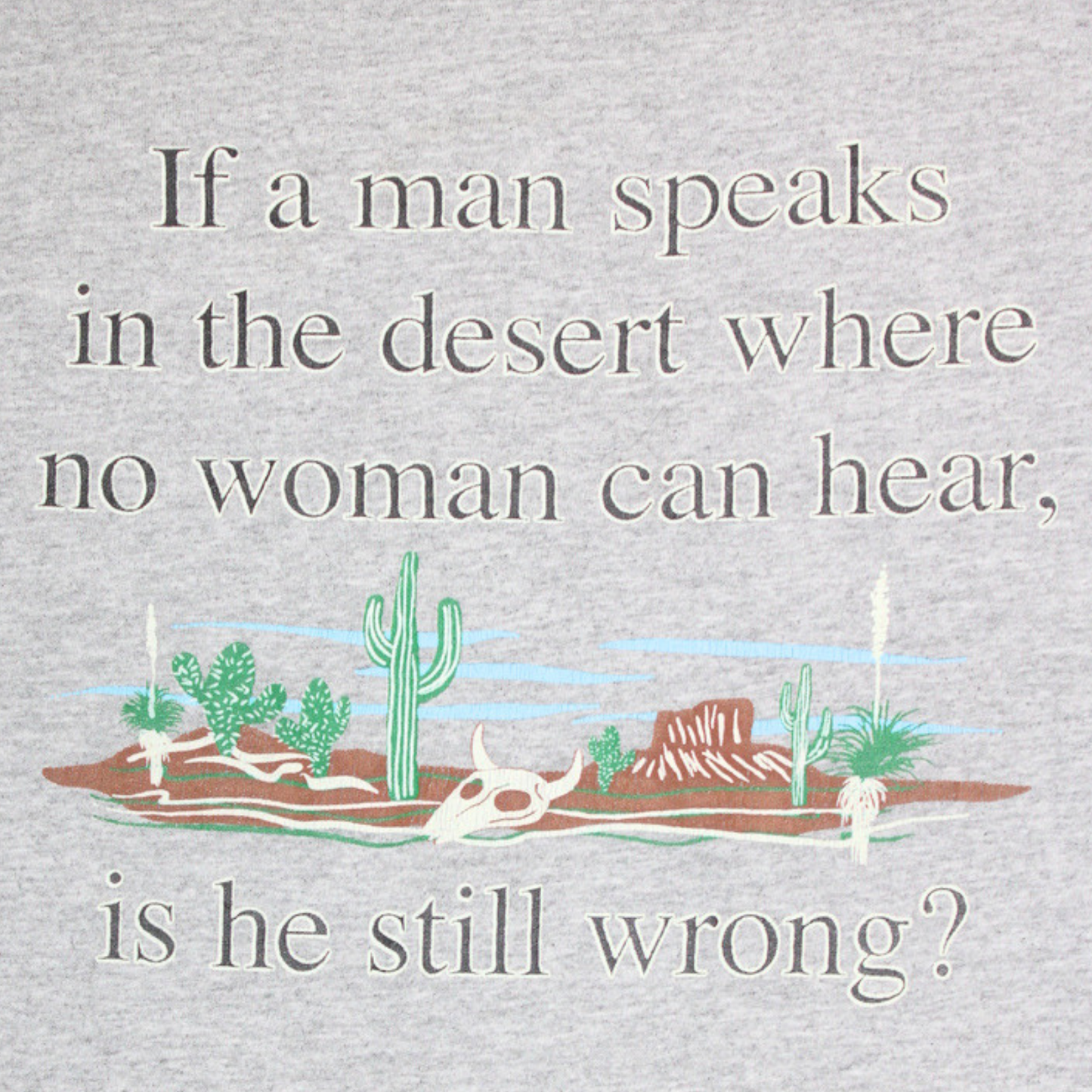 2000S "IF A MAN SPEAKS IN THE DESERT" NOVELTY HUMOUR TEE