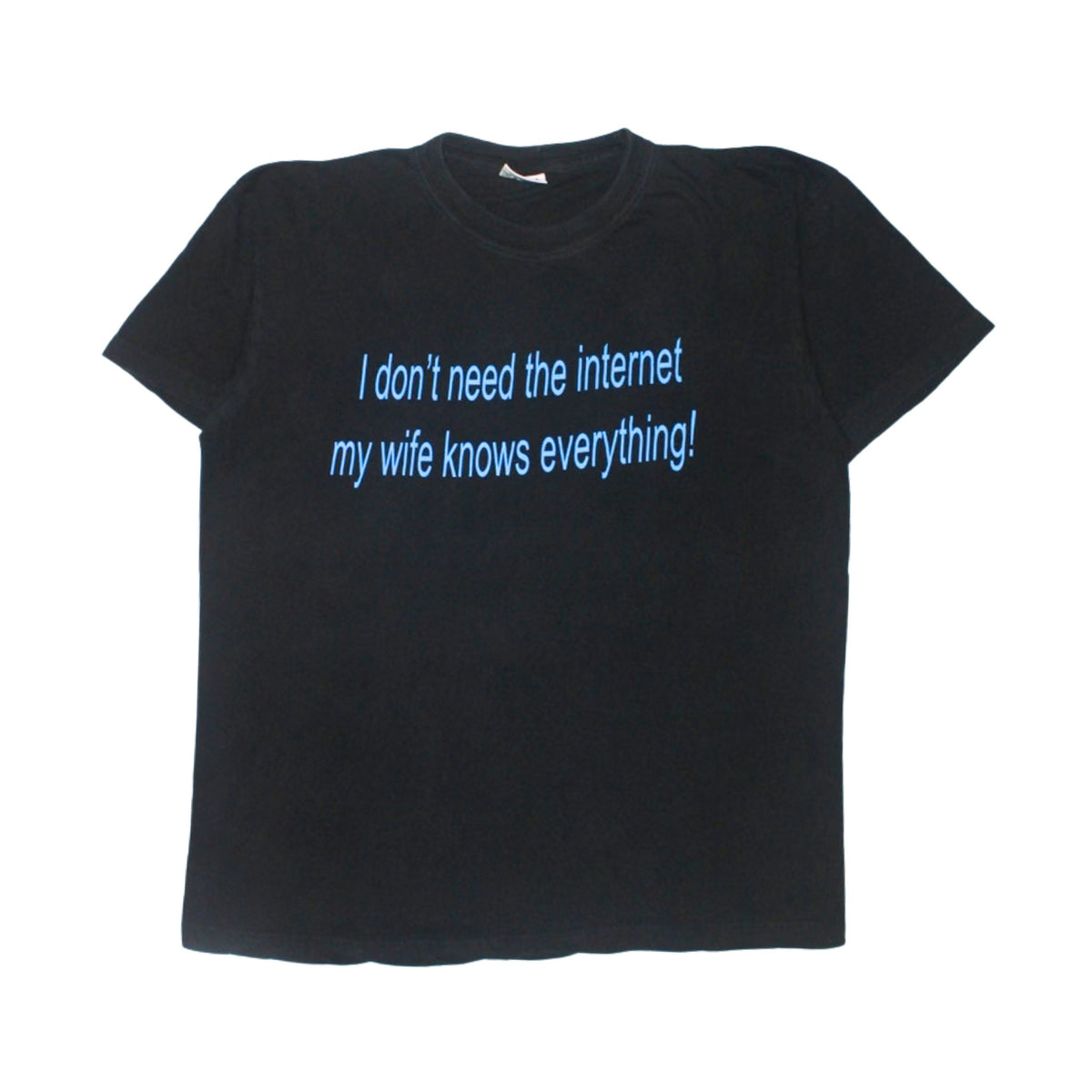 "I DON’T NEED THE INTERNET MY WIFE KNOWS EVERYTHING" TEE